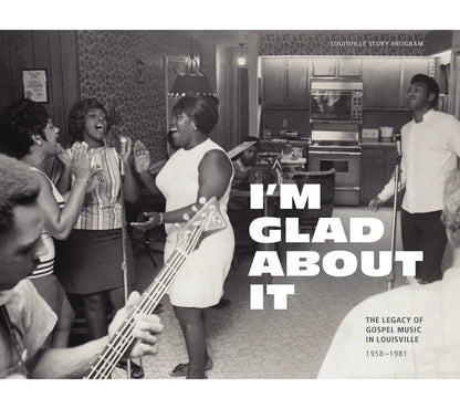 Louisville Story Program - I'm Glad About It: The Legacy of Gospel Music in Louisville