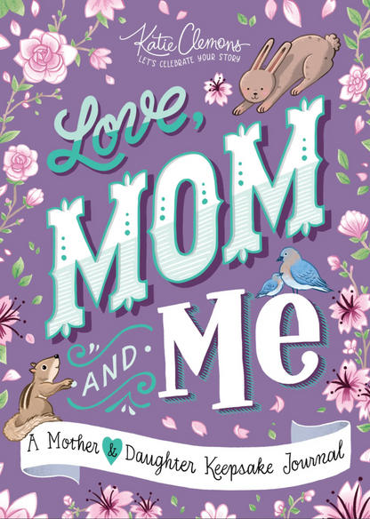 Love, Mom and Me: A Mother & Daughter Keepsake Journal!
